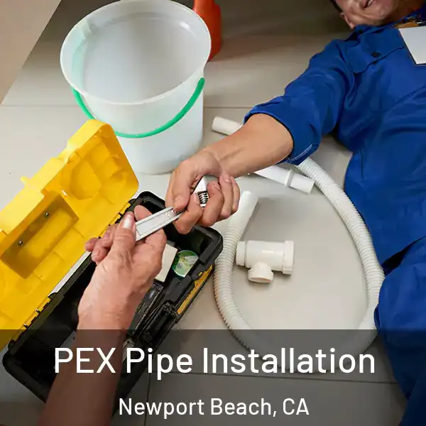  PEX Pipe Installation Newport Beach, CA